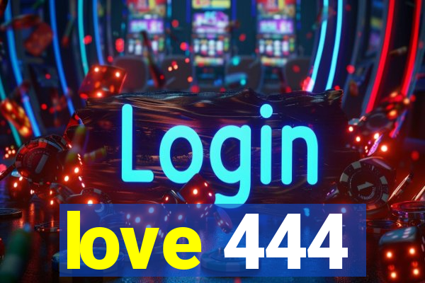 love 444